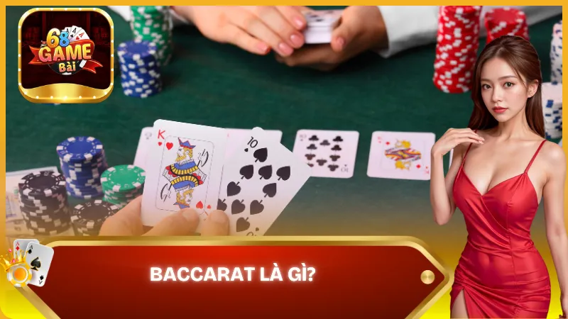 Tìm hiểu đôi nét về Baccarat tại 68 Game Bài
