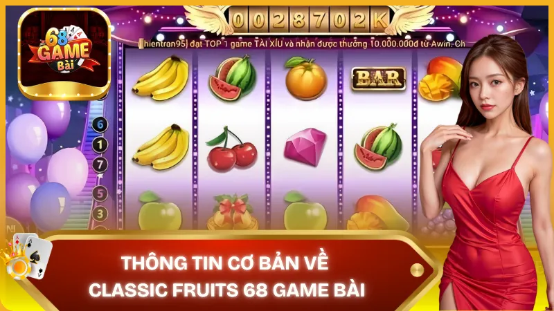 Thông tin cơ bản về nổ hũ Classic Fruits